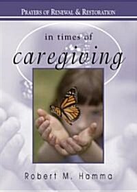 In Times of Caregiving: Prayers of Renewal & Restoration (Paperback)