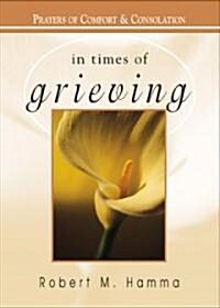 In Times of Grieving: Prayers of Comfort & Consolation (Paperback)