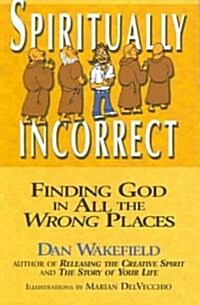 Spiritually Incorrect: Finding God in All the Wrong Places (Paperback)