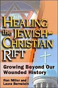 Healing the Jewish-Christian Rift: Growing Beyond Our Wounded History (Paperback)