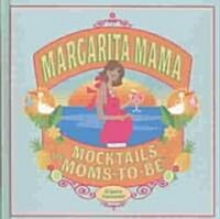 Margarita Mama: Mocktails for Moms-To-Be (Hardcover)