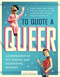 To Quote a Queer: A Compendium of Wit, Wisdom, and Devastating Remarks (Paperback)