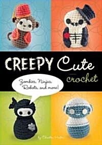 [중고] Creepy Cute Crochet: Zombies, Ninjas, Robots, and More! (Hardcover)