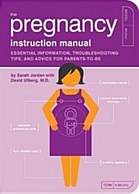 The Pregnancy Instruction Manual: Essential Information, Troubleshooting Tips, and Advice for Parents-To-Be (Paperback)