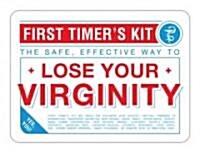 First Timers Kit: The Safe, Effective Way to Lose Your Virginity (Other)