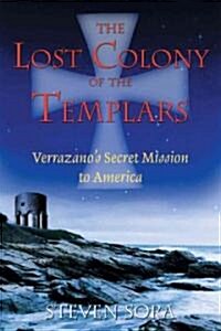 The Lost Colony of the Templars: Verrazanos Secret Mission to America (Paperback, Original)