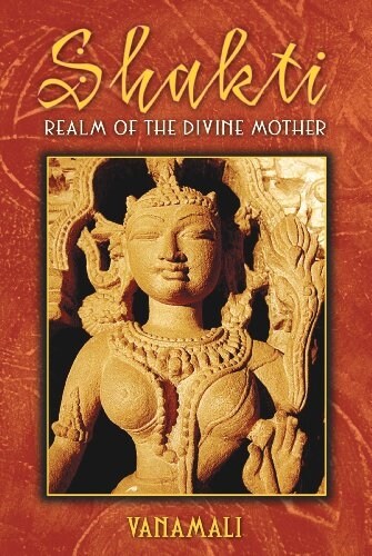 Shakti: Realm of the Divine Mother (Paperback)