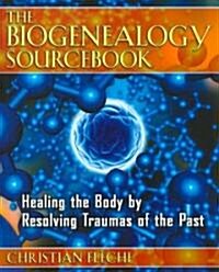 The Biogenealogy Sourcebook: Healing the Body by Resolving Traumas of the Past (Paperback)