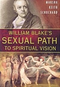 William Blakes Sexual Path to Spiritual Vision (Paperback)