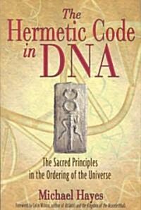 The Hermetic Code in DNA: The Sacred Principles in the Ordering of the Universe (Paperback)