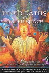 Inner Paths to Outer Space: Journeys to Alien Worlds Through Psychedelics and Other Spiritual Technologies (Paperback)