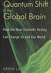 Quantum Shift in the Global Brain: How the New Scientific Reality Can Change Us and Our World (Paperback)