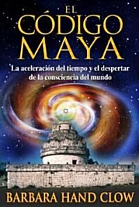 El C?igo Maya: La Aceleraci? del Tiempo Y El Despertar de la Conciencia Mundial (Paperback, Original)