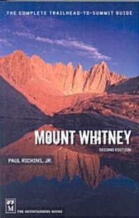 Mount Whitney: The Complete Trailhead-To-Summit Guide (Paperback, 2)