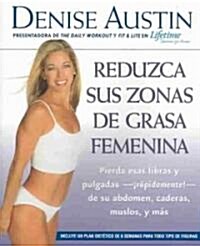 Reduzca Sus Zonas de Grasa Femenina: Lose Pounds and Inches--Fast!--From Your Belly, Hips, Thighs, and More (Paperback)