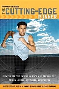 Runners World the Cutting-Edge Runner: How to Use the Latest Science and Technology to Run Longer, Stronger, and Faster (Paperback)
