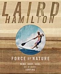 Force of Nature: Mind, Body, Soul, And, of Course, Surfing (Hardcover)