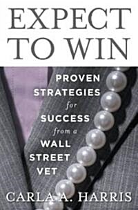 Expect to Win: Proven Strategies for Success from a Wall Street Vet (Hardcover)