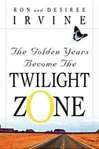 The Golden Years Become the Twilight Zone (Paperback)