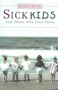 Sick Kids and Those Who Love Them (Paperback)