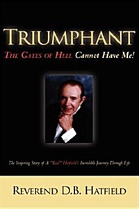 Triumphant The Gates of Hell Cannot Have Me! (Paperback)