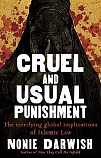 Cruel and Usual Punishment: The Terrifying Global Implications of Islamic Law (Hardcover)