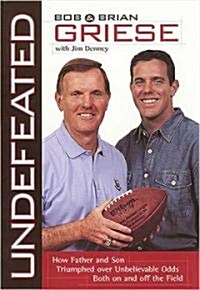 Undefeated: How Father and Son Triumphed Over Unbelievable Odds Both on and Off the Field (Paperback)