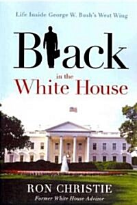 Black in the White House: Life Inside George W. Bushs West Wing (Paperback)