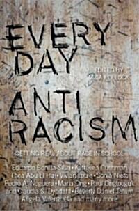 Everyday Antiracism : Getting Real About Race in School (Paperback)