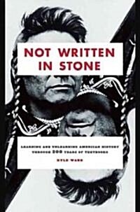 Not Written in Stone: Learning and Unlearning American History Through 200 Years of Textbooks (Paperback)