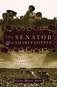 The Senator and the Sharecropper: The Freedom Struggles of James O. Eastland and Fannie Lou Hamer (Hardcover)