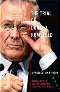 The Trial of Donald Rumsfeld: A Prosecution by Book (Hardcover)