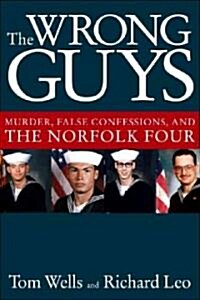 The Wrong Guys: Murder, False Confessions, and the Norfolk Four (Hardcover)