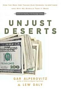 Unjust Deserts: How the Rich Are Taking Our Common Inheritance (Hardcover)