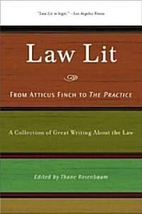 Law Lit: From Atticus Finch to the Practice: A Collection of Great Writing about the Law (Paperback)