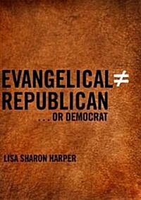 Evangelical Does Not Equal Republican...or Democrat (Hardcover)