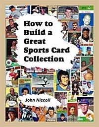 How to Build a Great Sports Card Collection (Paperback)