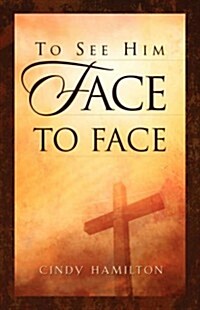 To See Him Face to Face (Paperback)