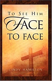 To See Him Face to Face (Hardcover)