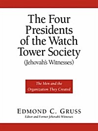 The Four Presidents of the Watch Tower Society (Jehovahs Witnesses) (Paperback)