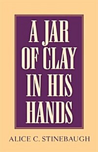 A Jar of Clay in His Hands (Paperback)