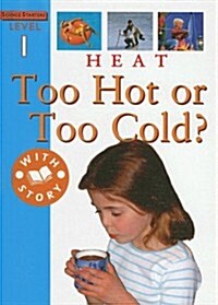 Heat: Too Cold or Too Hot? (Library Binding)