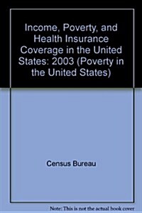 Income, Poverty, and Health Insurance Coverage in the United States: 2003 (Paperback)