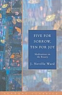 Five for Sorrow, Ten for Joy: Meditations on the Rosary (Paperback)