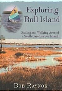 Exploring Bull Island:: Sailing and Walking Around a South Carolina Sea Island (Paperback)