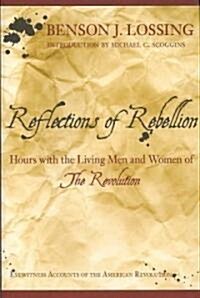 Reflections of Rebellion: Hours with the Living Men and Women of the Revolution (Paperback)
