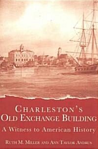 Charlestons Old Exchange Building: A Witness to American History (Paperback)