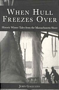When Hull Freezes Over: Historic Winter Tales from the Massachusetts Shore (Paperback)