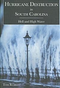 Hurricane Destruction in South Carolina:: Hell and High Water (Paperback)