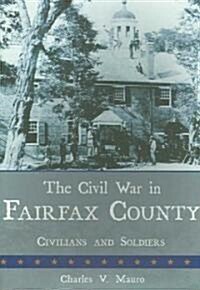 The Civil War in Fairfax County: Civilians and Soldiers (Paperback)